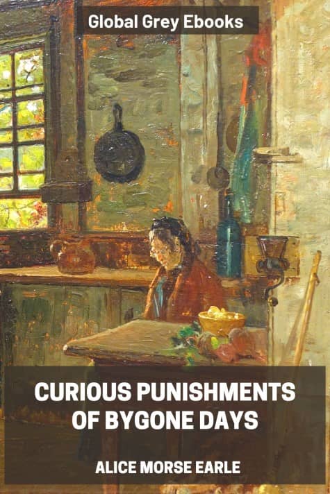 cover page for the Global Grey edition of Curious Punishments of Bygone Days by Alice Morse Earle