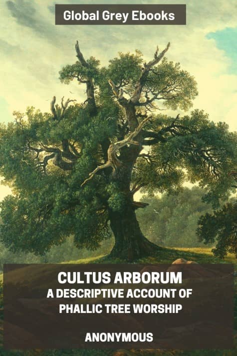 cover page for the Global Grey edition of Cultus Arborum: A Descriptive Account of Phallic Tree Worship by Anonymous