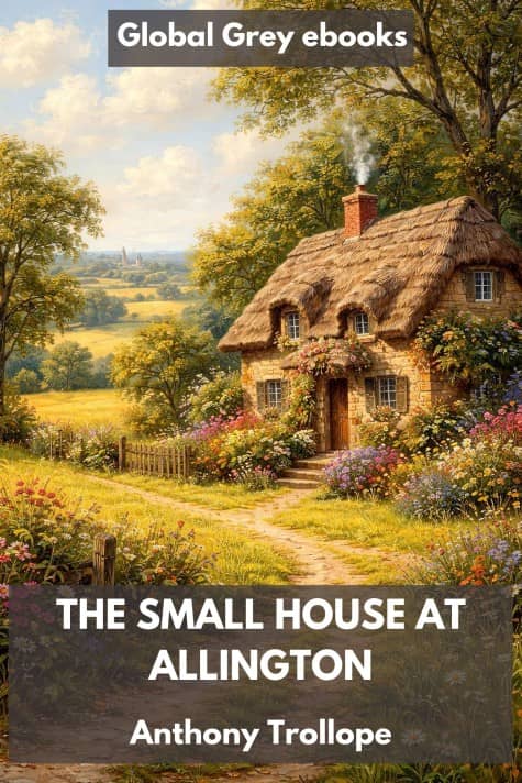 cover page for the Global Grey edition of The Small House at Allington by Anthony Trollope