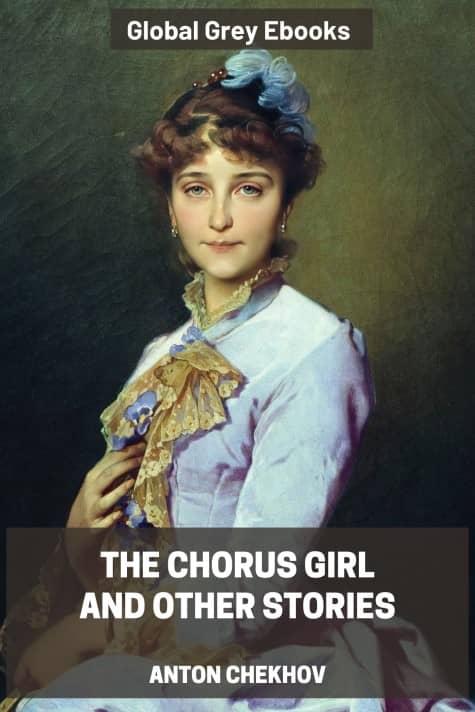 The Chorus Girl and Other Stories, by Anton Chekhov - click to see full size image