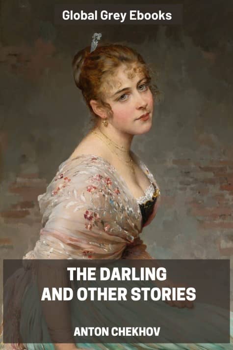 The Darling and Other Stories, by Anton Chekhov - click to see full size image