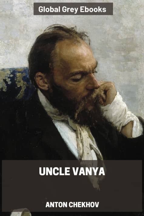 cover page for the Global Grey edition of Uncle Vanya by Anton Pavlovich Chekhov