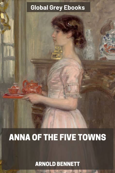 Anna of the Five Towns, by Arnold Bennett - click to see full size image