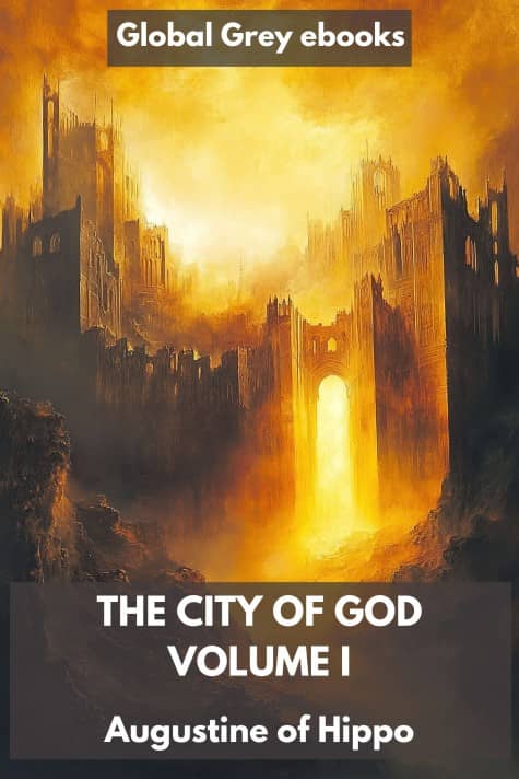 cover page for the Global Grey edition of The City of God, Volume I by Augustine of Hippo