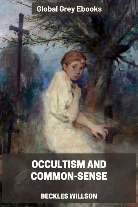 Occultism and Common-Sense, by Beckles Willson - click to see full size image