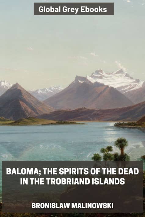 cover page for the Global Grey edition of Baloma; The Spirits of the Dead in the Trobriand Islands by Bronislaw Malinowski