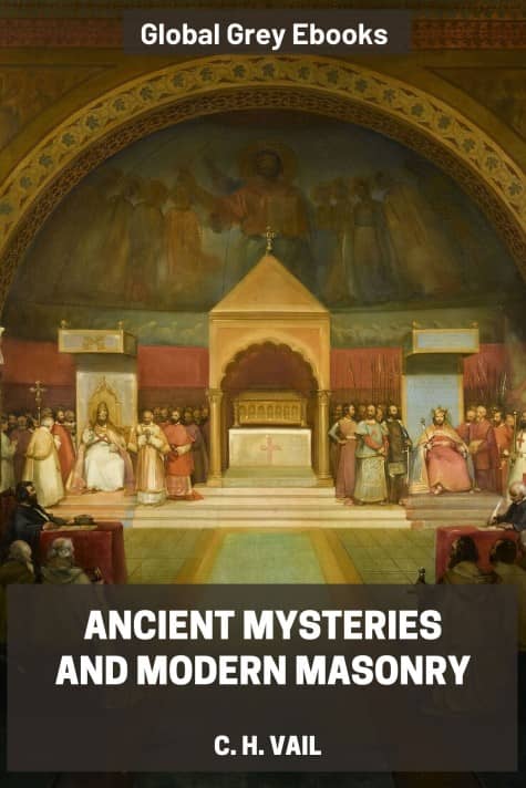 Ancient Mysteries and Modern Masonry, by C. H. Vail - click to see full size image