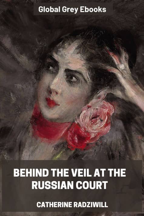 cover page for the Global Grey edition of Behind the Veil at the Russian Court by Catherine Radziwill