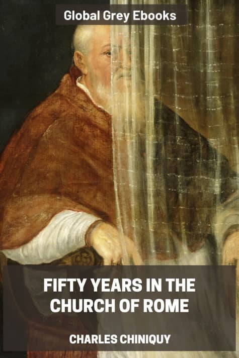 cover page for the Global Grey edition of Fifty Years in the Church of Rome by Charles Chiniquy
