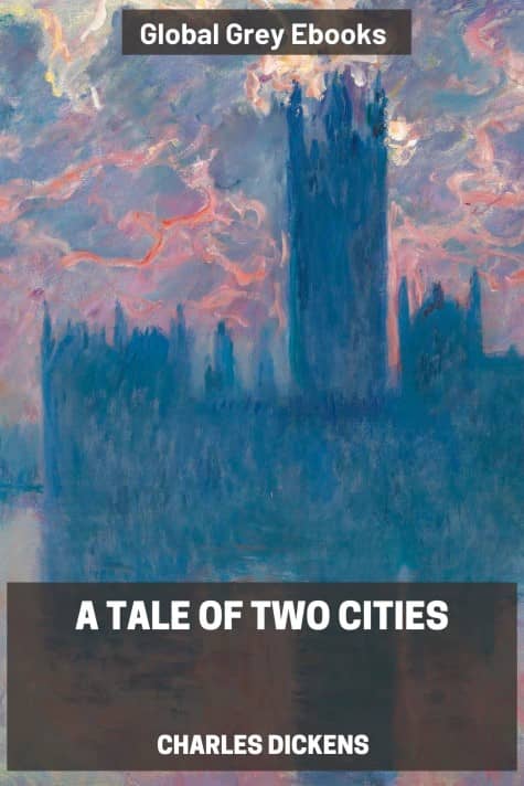 cover page for the Global Grey edition of A Tale Of Two Cities By Charles Dickens