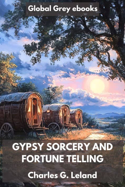 cover page for the Global Grey edition of Gypsy Sorcery and Fortune Telling by Charles G. Leland