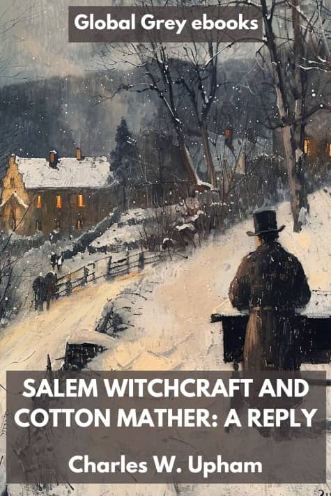 Salem Witchcraft and Cotton Mather: A Reply, by Charles W. Upham - click to see full size image