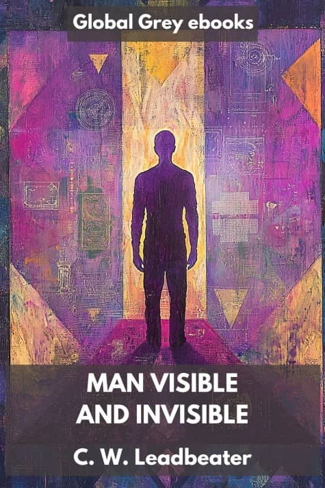 cover page for the Global Grey edition of Man Visible and Invisible by Charles Webster Leadbeater