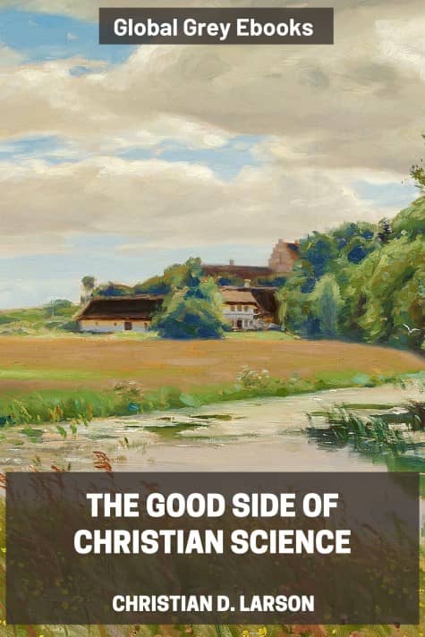 cover page for the Global Grey edition of The Good Side of Christian Science by Christian D. Larson