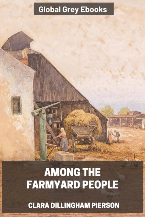 cover page for the Global Grey edition of Among the Farmyard People by Clara Dillingham Pierson