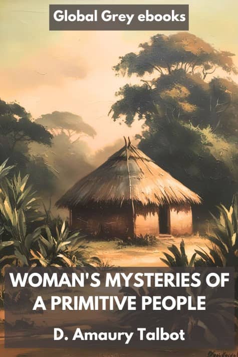 Woman's Mysteries of a Primitive People, by D. Amaury Talbot - click to see full size image