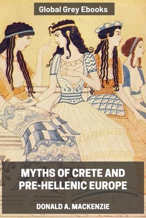 cover page for the Global Grey edition of Myths of Crete and Pre-Hellenic Europe by Donald A. Mackenzie