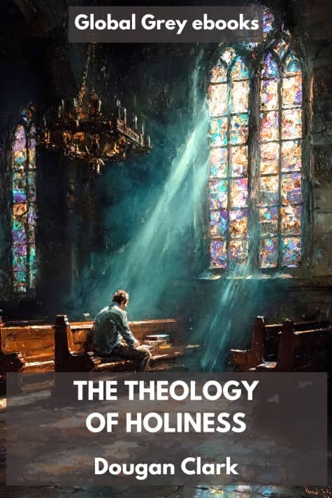 cover page for the Global Grey edition of The Theology of Holiness by Dougan Clark
