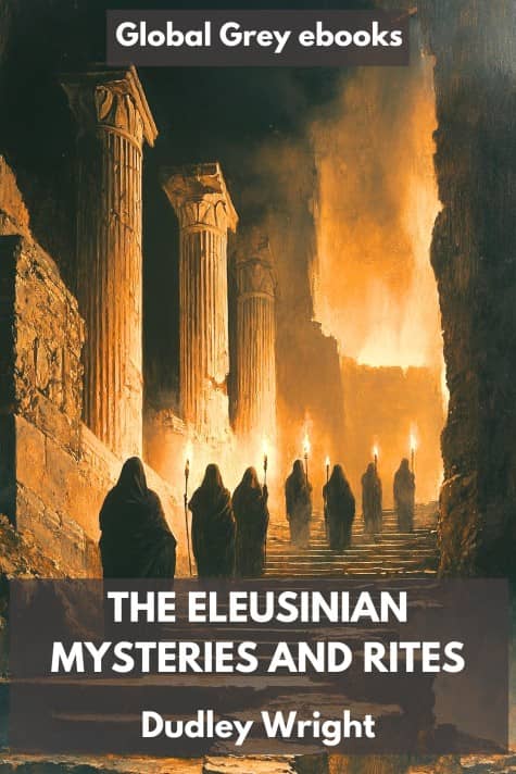 cover page for the Global Grey edition of The Eleusinian Mysteries and Rites by Dudley Wright