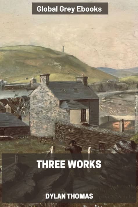 Three Works, by Dylan Thomas - click to see full size image