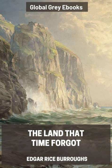 cover page for the Global Grey edition of The Land that Time Forgot by Edgar Rice Burroughs