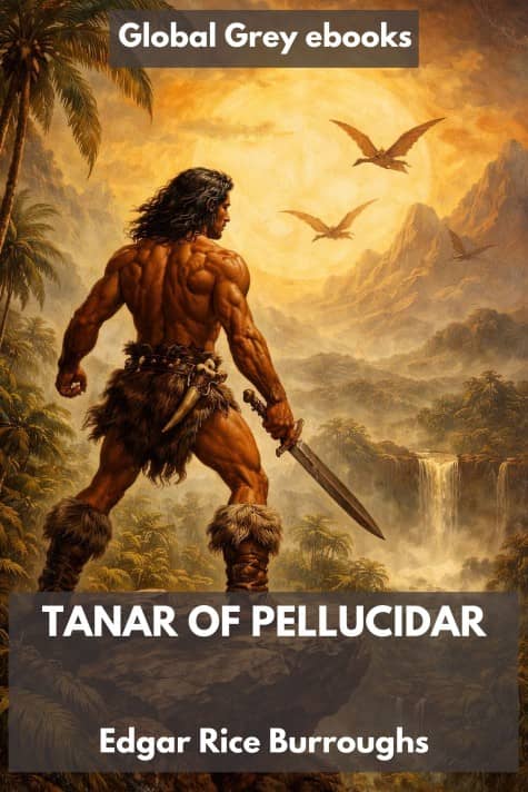 Tanar of Pellucidar by Edgar Rice Burroughs cover page for the Global Grey edition of Tanar of Pellucidar by Edgar Rice Burroughs
