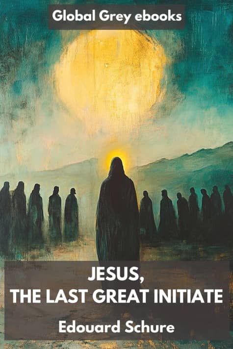 cover page for the Global Grey edition of Jesus, The Last Great Initiate by Edouard Schure