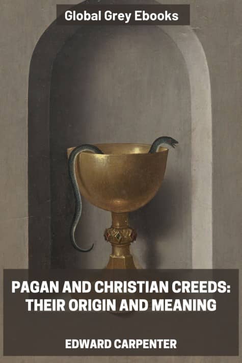 cover page for the Global Grey edition of Pagan and Christian Creeds: Their Origin and Meaning by Edward Carpenter