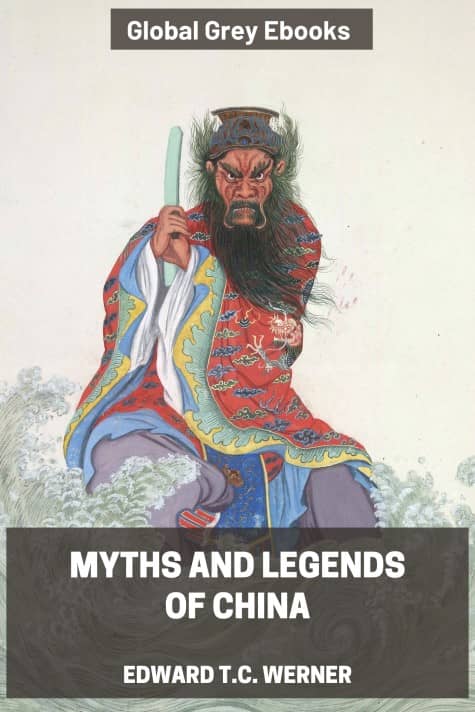 cover page for the Global Grey edition of Myths and Legends of China by Edward T.C. Werner
