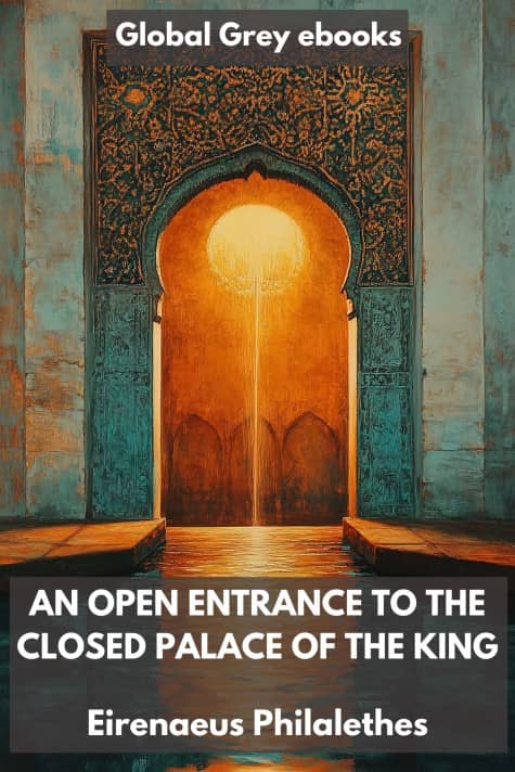 cover page for the Global Grey edition of An Open Entrance to the Closed Palace of the King by Eirenaeus Philalethes