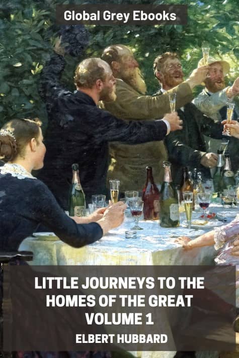cover page for the Global Grey edition of Little Journeys to the Homes of the Great, Volume 1 by Elbert Hubbard