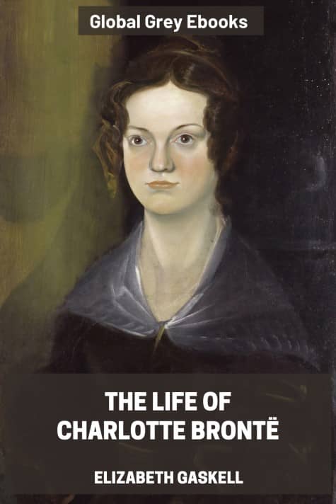 cover page for the Global Grey edition of The Life of Charlotte Bronte by Elizabeth Gaskell