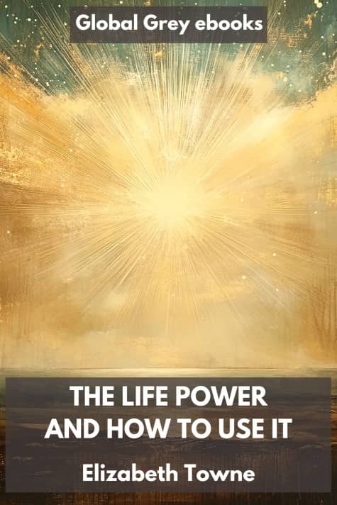 The Life Power and How to Use It, by Elizabeth Towne - click to see full size image