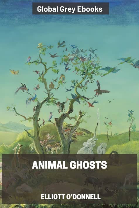 Animal Ghosts, by Elliott O'Donnell - click to see full size image