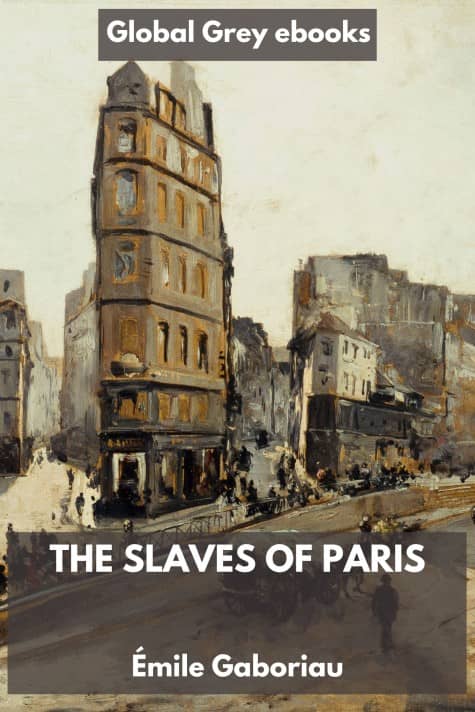 cover page for the Global Grey edition of The Slaves of Paris by Émile Gaboriau