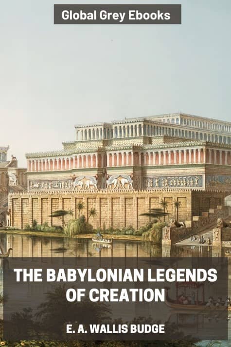 The Babylonian Legends of Creation, by E. A. Wallis Budge - click to see full size image