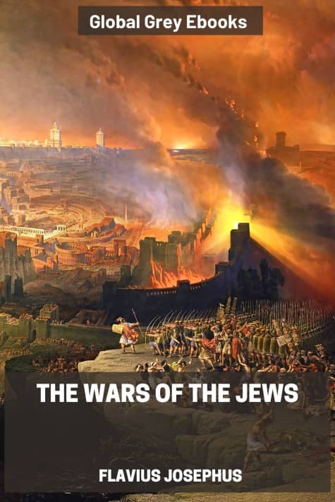 The Wars of the Jews, by Flavius Josephus - click to see full size image