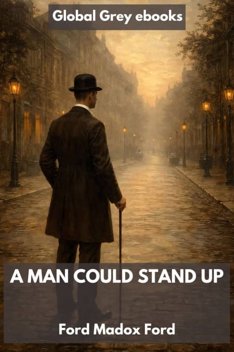 cover page for the Global Grey edition of A Man Could Stand Up by Ford Madox Ford