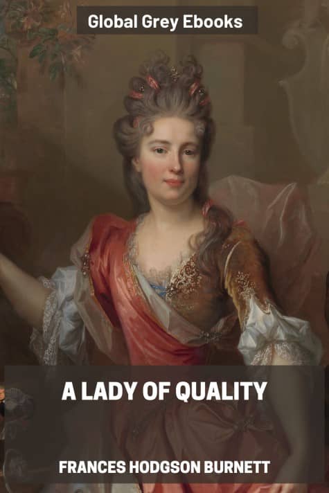 A Lady of Quality, by Frances Hodgson Burnett - click to see full size image