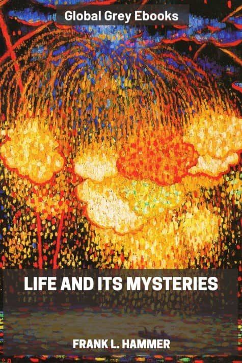 cover page for the Global Grey edition of Life and Its Mysteries by Frank L. Hammer