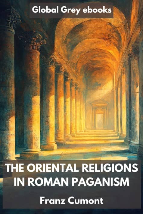 cover page for the Global Grey edition of The Oriental Religions in Roman Paganism by Franz Cumont
