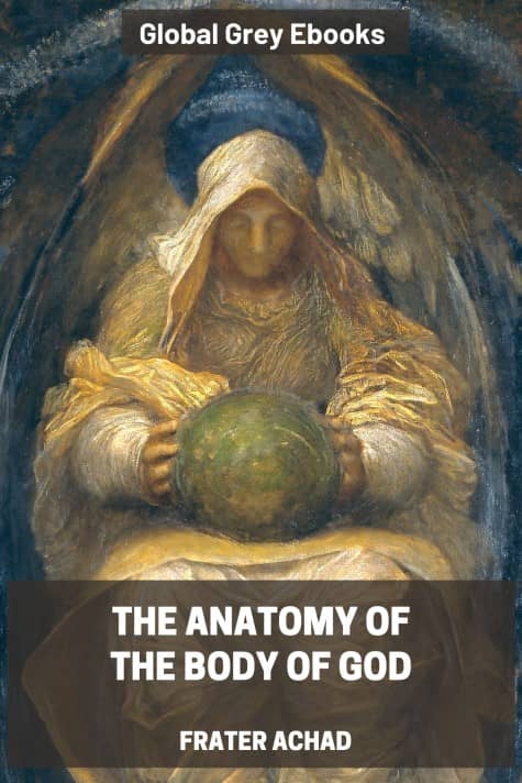 cover page for the Global Grey edition of The Anatomy of the Body of God by Frater Achad