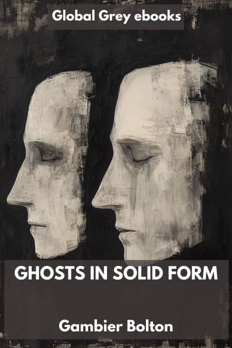 cover page for the Global Grey edition of Ghosts in Solid Form by Gambier Bolton