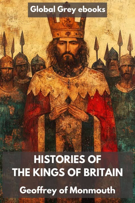 cover page for the Global Grey edition of Histories of the Kings of Britain by Geoffrey of Monmouth