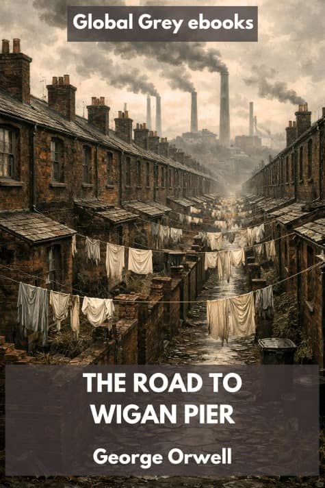 cover page for the Global Grey edition of The Road to Wigan Pier by George Orwell