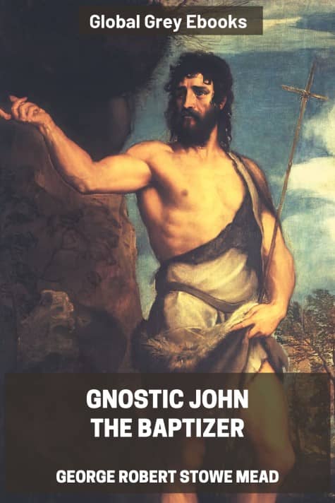 cover page for the Global Grey edition of Gnostic John the Baptizer by G. R. S. Mead