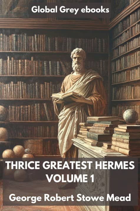 cover page for the Global Grey edition of Thrice Greatest Hermes, Volume 1 by G. R. S. Mead