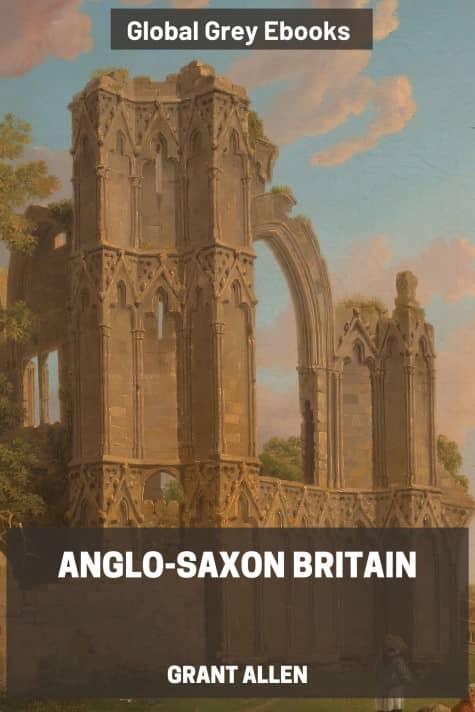 cover page for the Global Grey edition of Anglo-Saxon Britain by Grant Allen