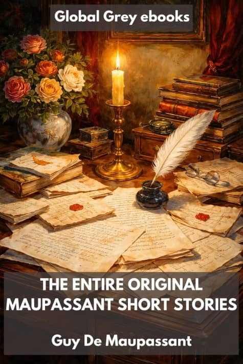 The Entire Original Maupassant Short Stories, by Guy De Maupassant - click to see full size image
