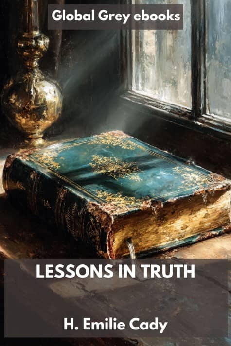 Lessons in Truth, by H. Emilie Cady - click to see full size image